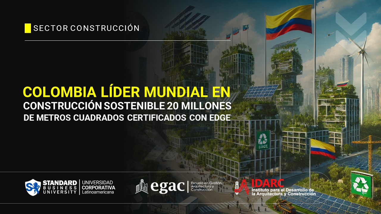 Colombia, líder mundial en construcción sostenible: 20 millones de metros cuadrados certificados con Edge